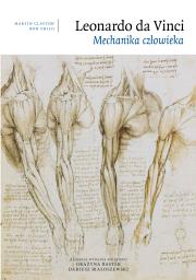 Leonardo da Vinci Mechanika człowieka. Autor: Clayton Martin, Philo Ron. Dadada.pl Okładka książki Leonardo da Vinci Mechanika człowieka