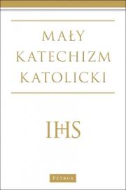 Mały katechizm katolicki Wyd. III. Autor: Michał Wojciechowski. Dadada.pl Okładka książki Mały katechizm katolicki Wyd. III