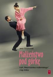 Małżeństwo pod górkę. Autor: Jerzy Grzybowski. Dadada.pl Okładka książki Małżeństwo pod górkę