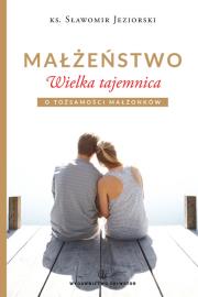 Małżeństwo. Wielka tajemnica. Autor: Jeziorski Sławomir. Dadada.pl Okładka książki Małżeństwo. Wielka tajemnica