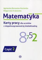 Matematyka Karty pracy dla uczniów z niepełnosprawnością int. Autor: Agnieszka Borowska-Kociemba, Małgorzata Krukowska. Dadada.pl Okładka książki Matematyka Karty pracy dla uczniów z niepełnosprawnością int