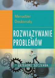Okładka książki Menadżer doskonały. Rozwiązywanie problemów