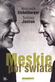 Męskie pół świata. Autor: Wojciech Eichelberger, Tomasz Jastrun. Dadada.pl Okładka książki Męskie pół świata
