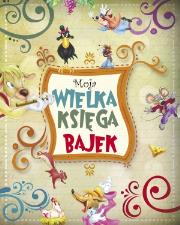 Okładka książki Moja wielka księga bajek