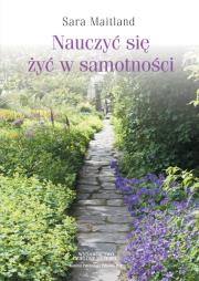 Nauczyć się żyć w samotności. Autor: Sara Maitland. Dadada.pl Okładka książki Nauczyć się żyć w samotności