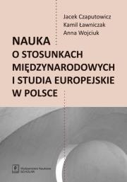 Okładka książki Nauka o stosunkach międzynarodowych i studia europejskie w Polsce