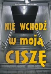 Nie wchodź w moją ciszę. Autor: Masłowska-Burnos Alicja. Dadada.pl Okładka książki Nie wchodź w moją ciszę