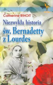 Niezwykła historia św Bernadetty z Lourdes. Autor: Catherine Rihoit. Dadada.pl Okładka książki Niezwykła historia św Bernadetty z Lourdes