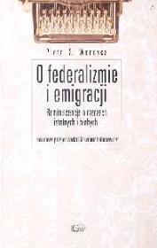 O federalizmie i emigracji Reminiscencje o rzeczach istotnych i błahych. Autor: Wandycz Piotr S.. Dadada.pl Okładka książki O federalizmie i emigracji Reminiscencje o rzeczach istotnych i błahych