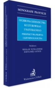 Okładka książki Ochrona dziedzictwa kulturalnego i naturalnego Perspektywa prawna i kryminologiczna