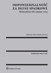 Okładka książki Odpowiedzialność za długi spadkowe Komentarz do zmian 2015