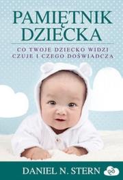 Pamiętnik dziecka Co twoje dziecko widzi, czuje i czego doświadcza. Autor: Stern Daniel N.. Dadada.pl Okładka książki Pamiętnik dziecka Co twoje dziecko widzi, czuje i czego doświadcza