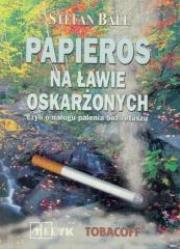 Papieros na ławie oskarżonych - czyli o nałogu.... Autor: Stefan Ball. Dadada.pl Okładka książki Papieros na ławie oskarżonych - czyli o nałogu...