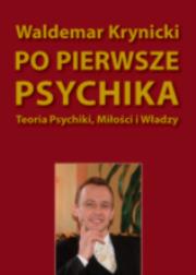 Po pierwsze psychika. Teoria psychiki, miłości... Autor: Waldemar Krynicki. Dadada.pl Okładka książki Po pierwsze psychika. Teoria psychiki, miłości..