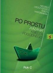 Po prostu 'kazania' księdza Pogodnego. Rok C. Autor: ks. Pogodny. Dadada.pl Okładka książki Po prostu 'kazania' księdza Pogodnego. Rok C