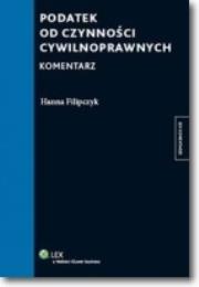 Podatek od czynności cywilnoprawnych Komentarz. Autor: Filipczyk Hanna. Dadada.pl Okładka książki Podatek od czynności cywilnoprawnych Komentarz