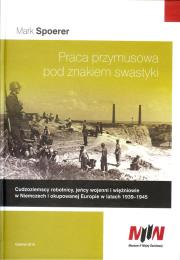 Praca przymusowa pod znakiem swastyki. Autor: Mark Spoerer. Dadada.pl Okładka książki Praca przymusowa pod znakiem swastyki