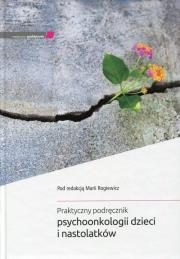 Praktyczny podręcznik psychoonkologii dzieci i nastolatków. Autor: Maria Rogiewicz. Dadada.pl Okładka książki Praktyczny podręcznik psychoonkologii dzieci i nastolatków