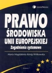 Okładka książki Prawo środowiska Unii Europejskiej. Zagadnienia systemowe