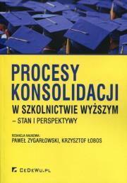 Procesy konsolidacji w szkolnictwie wyższym. Autor: red. Paweł Zygarłowski, Krzysztof Łobos. Dadada.pl Okładka książki Procesy konsolidacji w szkolnictwie wyższym