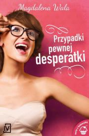 Przypadki pewnej desperatki. Autor: Walas Magdalena. Dadada.pl Okładka książki Przypadki pewnej desperatki