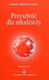 Przyszłość dla młodzieży. Autor: Omraam Mikhael Aivanhov. Dadada.pl Okładka książki Przyszłość dla młodzieży