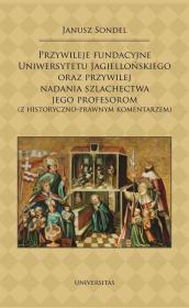 Okładka książki Przywileje fundacyjne Uniwersytetu Jagiellońskiego oraz przywilej nadania szlachectwa jego profesorom