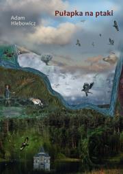 Pułapka na ptaki. Autor: Hlebowicz Adam. Dadada.pl Okładka książki Pułapka na ptaki