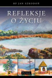 Refleksje o życiu. Autor: Szkodoń Jan. Dadada.pl Okładka książki Refleksje o życiu