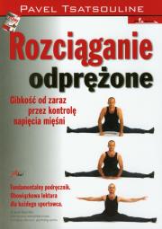 Rozciąganie odprężone. Autor: Pavel Tsatsouline. Dadada.pl Okładka książki Rozciąganie odprężone