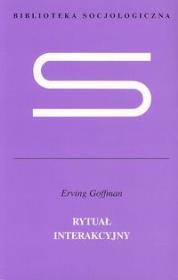 Rytuał interakcyjny. Autor: Erving Goffman. Dadada.pl Okładka książki Rytuał interakcyjny
