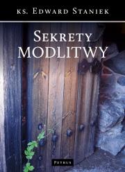 Sekrety modlitwy. Autor: Staniek Edward. Dadada.pl Okładka książki Sekrety modlitwy