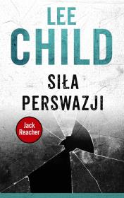 Siła perswazji. Autor: Child Lee. Dadada.pl Okładka książki Siła perswazji