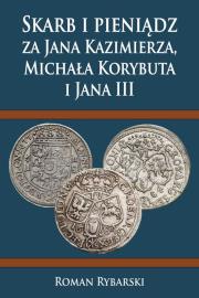 Skarb i pieniądz za Jana Kazimierza, Michała Korybuta i Jana III. Autor: Rybarski Roman. Dadada.pl Okładka książki Skarb i pieniądz za Jana Kazimierza, Michała Korybuta i Jana III