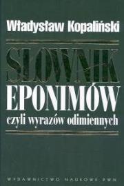 Słownik eponimów czyli wyrazów odimiennych. Autor: Kopaliński Władysław. Dadada.pl Okładka książki Słownik eponimów czyli wyrazów odimiennych