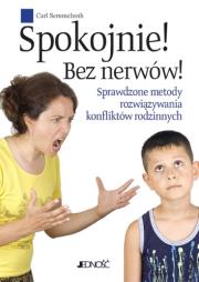 Okładka książki Spokojnie! Bez nerwów! Sprawdzone metody rozwiązywania konfliktów rodzinnych