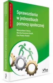 Sprawozdania w jednostkach pomocy społecznej. Autor: Cellary Mieczysława, Kaczurak-Kozak Monika, Pawka-Nowak Ewa. Dadada.pl Okładka książki Sprawozdania w jednostkach pomocy społecznej