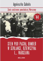 Sten pod pachą, bimber w szklance... Życie codzienne powstańczej Warszawy. Autor: Agnieszka Cubała. Dadada.pl Okładka książki Sten pod pachą, bimber w szklance... Życie codzienne powstańczej Warszawy
