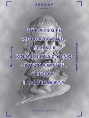 Strategie retoryczne techniki komunikacyjno-poznawcze błędy i sofizmaty. Autor: Koszowy Marcin, Budzyńska Katarzyna. Dadada.pl Okładka książki Strategie retoryczne techniki komunikacyjno-poznawcze błędy i sofizmaty