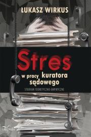 Stres w pracy kuratora sądowego . Studium teoretyczno-empiryczne. Autor: Wirkus Łukasz. Dadada.pl Okładka książki Stres w pracy kuratora sądowego . Studium teoretyczno-empiryczne