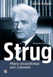 Strug. Miarą wszystkiego jest człowiek.. Autor: Kargol Anna. Dadada.pl Okładka książki Strug. Miarą wszystkiego jest człowiek.
