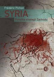 Syria Porażka strategii Zachodu. Autor: Frdric Pichon. Dadada.pl Okładka książki Syria Porażka strategii Zachodu
