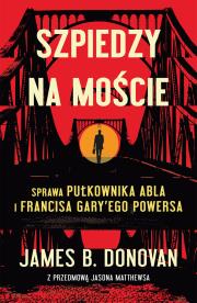 Szpiedzy na moście. Autor: James Donovan. Dadada.pl Okładka książki Szpiedzy na moście