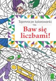 Okładka książki Tajemnicze kolorowanki. Baw się liczbami!