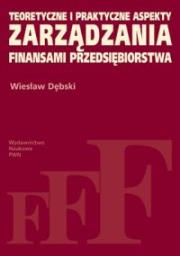 Teoretyczne i praktyczne aspekty zarządzania finansami przedsiębiorstwa. Autor: Dębski Wiesław. Dadada.pl Okładka książki Teoretyczne i praktyczne aspekty zarządzania finansami przedsiębiorstwa