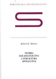 Teoria socjologiczna i struktura społeczna. Autor: Merton Robert K.. Dadada.pl Okładka książki Teoria socjologiczna i struktura społeczna