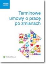 Terminowe umowy o pracę po zmianach. Autor: Kaleta Joanna, Agata Kamińska  ((red. naukowa)), Latos-Miłkowska Monika, Masłowski Jarosław, Sobczak Michalina Michali. Dadada.pl Okładka książki Terminowe umowy o pracę po zmianach
