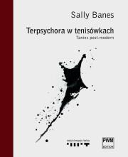 Terpsychora w tenisówkach.Taniec post-modern PWM. Autor: Sally Banes. Dadada.pl Okładka książki Terpsychora w tenisówkach.Taniec post-modern PWM