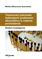 Okładka książki Tożsamości jednostek dotkniętych problemem alkoholizmu w rodzinie pochodzenia