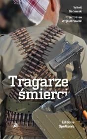 Tragarze śmierci. Autor: Witold Gadowski, Wojciechowski Przemysław. Dadada.pl Okładka książki Tragarze śmierci